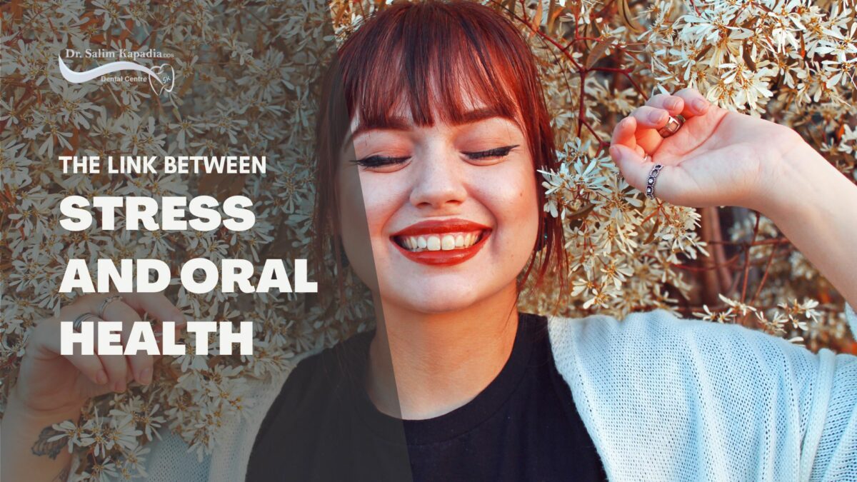 The Link Between Stress and Oral Health - Dr. Salim Kapadia Dental Centre