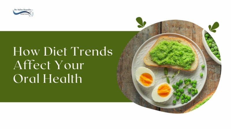 How Diet Trends Affect Your Oral Health - Dr. Salim Kapadia Dental Centre